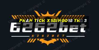 Phân tích XSBINGO18 Thứ 3