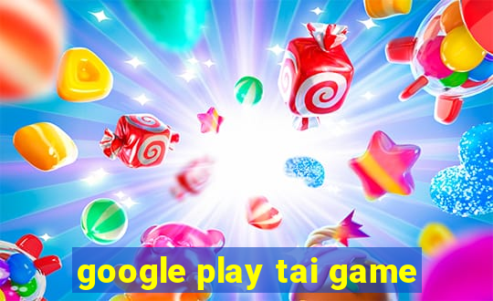 google play tai game