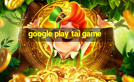 google play tai game