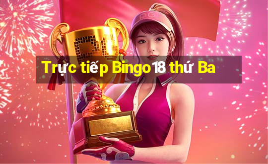 Trực tiếp Bingo18 thứ Ba