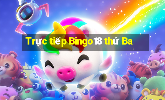 Trực tiếp Bingo18 thứ Ba