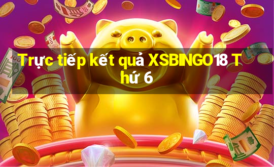 Trực tiếp kết quả XSBINGO18 Thứ 6