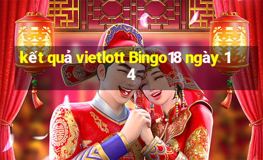 kết quả vietlott Bingo18 ngày 14