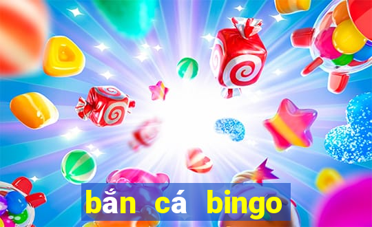 bắn cá bingo ông trùm