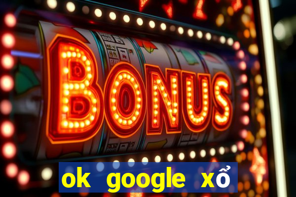 ok google xổ số quảng trị