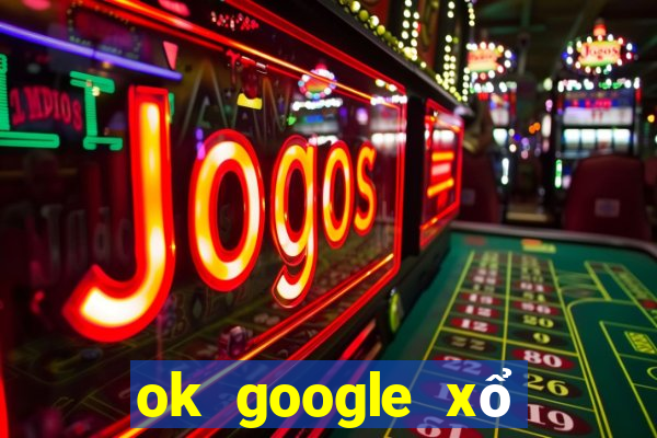 ok google xổ số quảng trị