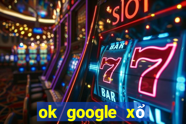 ok google xổ số quảng trị