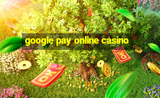 google pay online casino