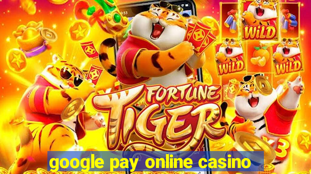 google pay online casino