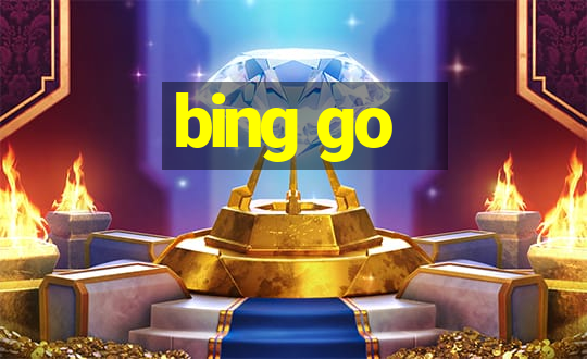 bing go