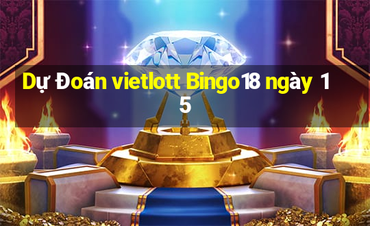 Dự Đoán vietlott Bingo18 ngày 15