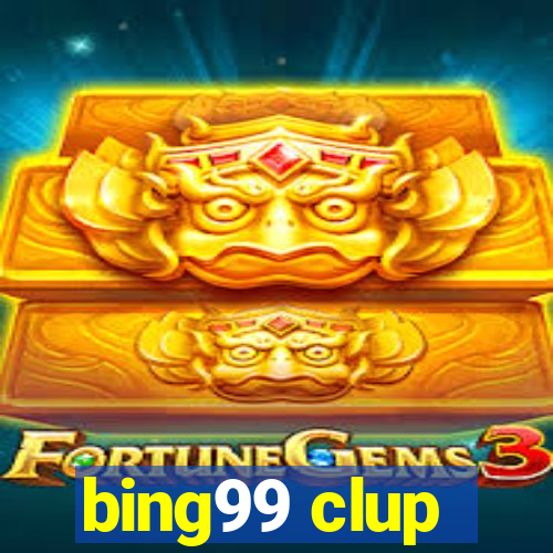 bing99 clup