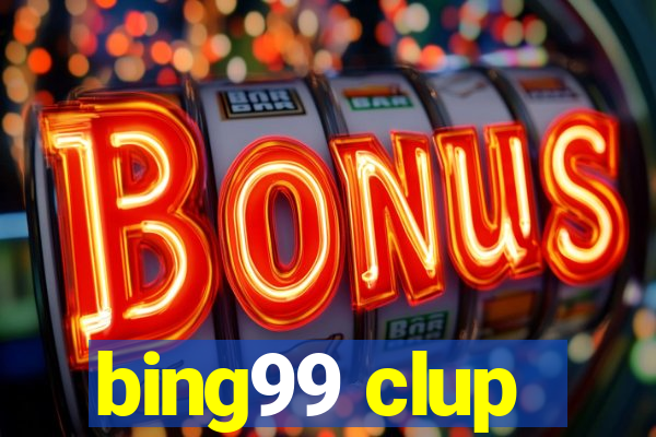 bing99 clup