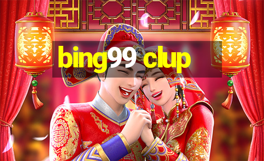 bing99 clup