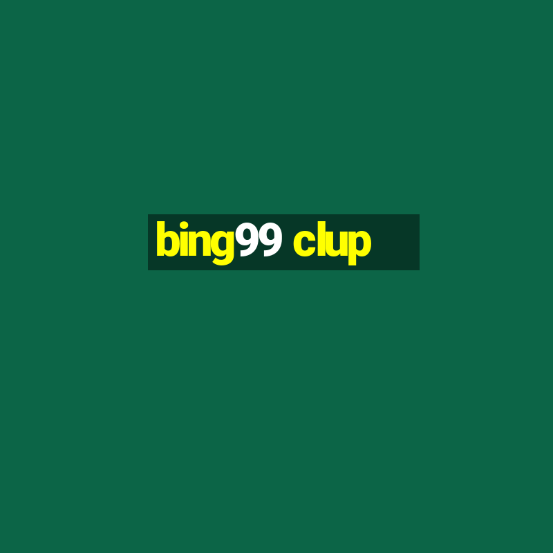 bing99 clup