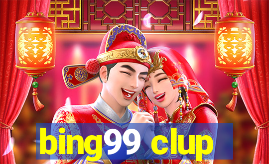 bing99 clup