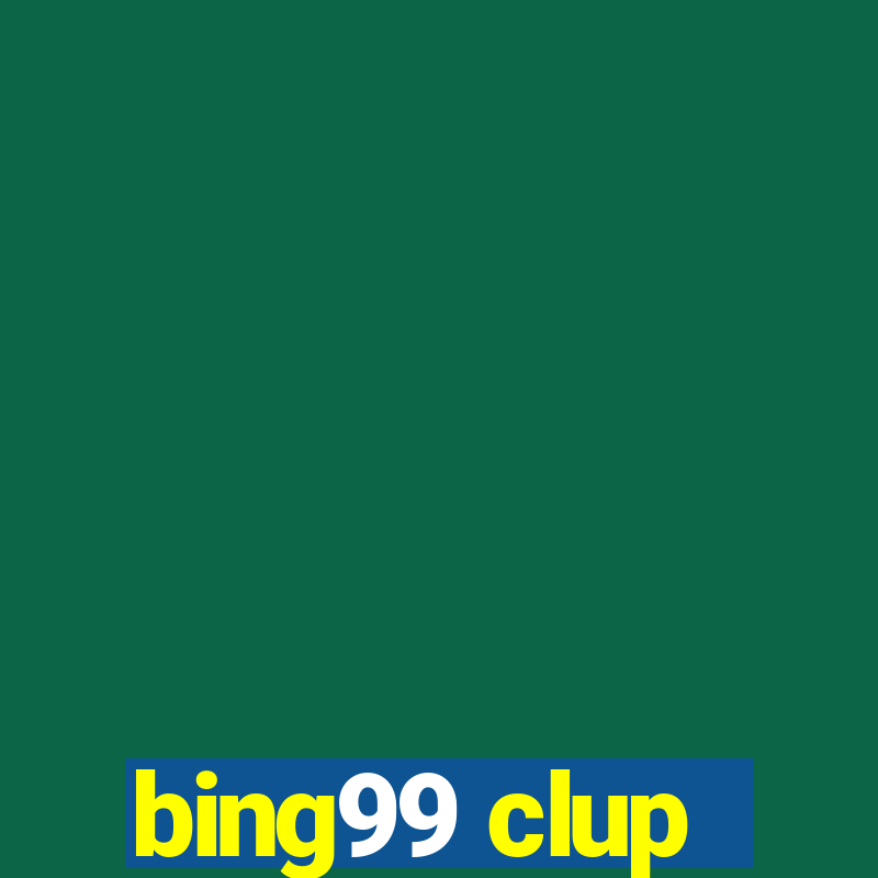 bing99 clup