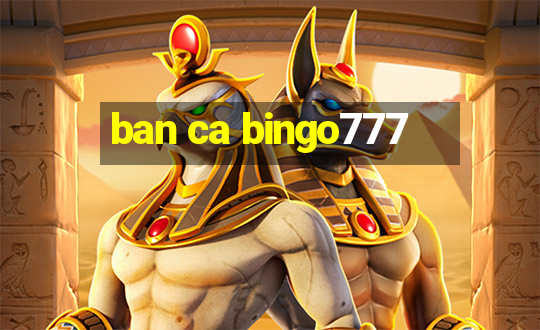 ban ca bingo777