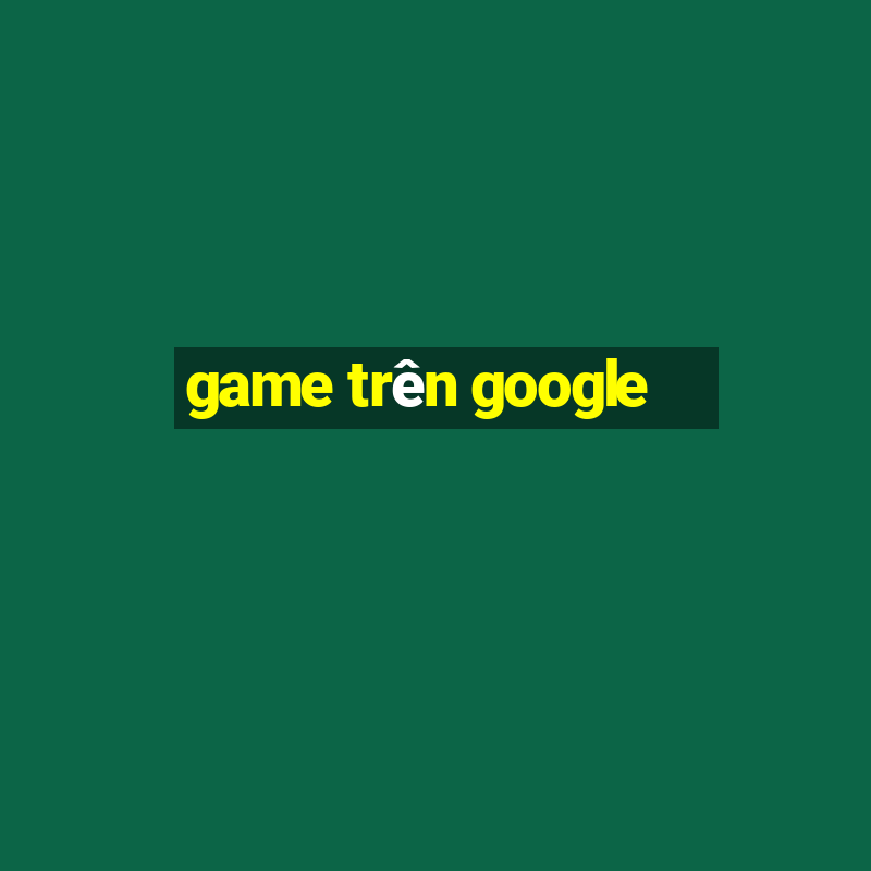 game trên google