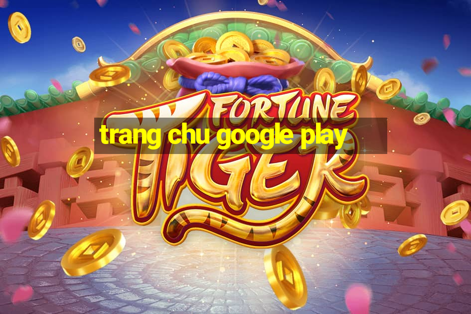 trang chu google play