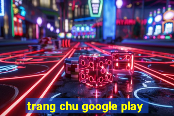 trang chu google play