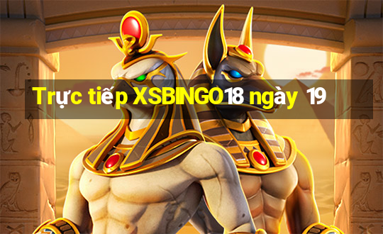 Trực tiếp XSBINGO18 ngày 19