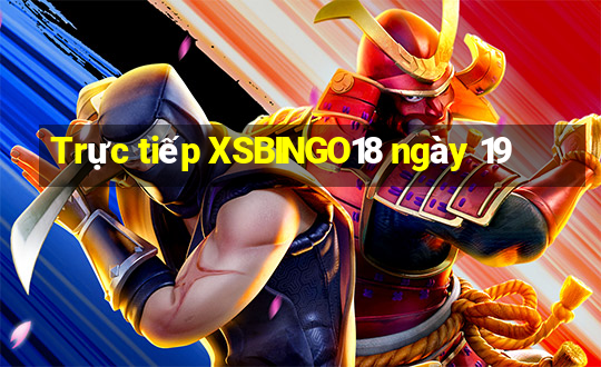 Trực tiếp XSBINGO18 ngày 19