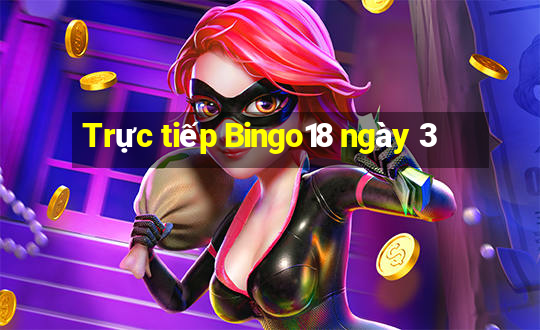 Trực tiếp Bingo18 ngày 3