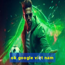 ok google việt nam