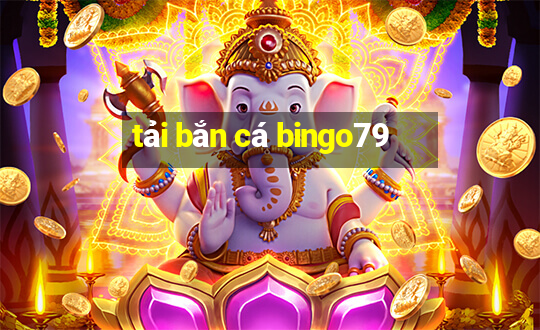 tải bắn cá bingo79