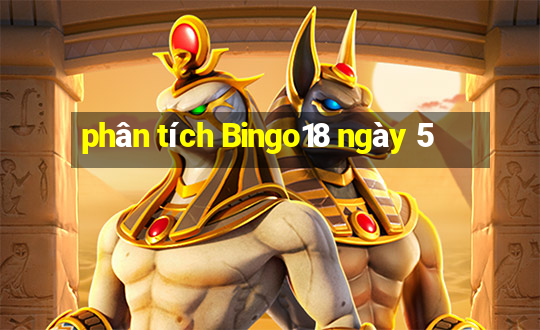 phân tích Bingo18 ngày 5