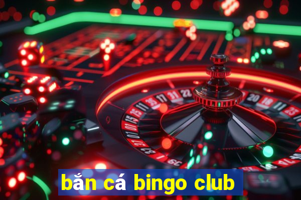 bắn cá bingo club