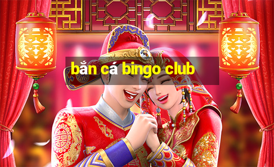 bắn cá bingo club