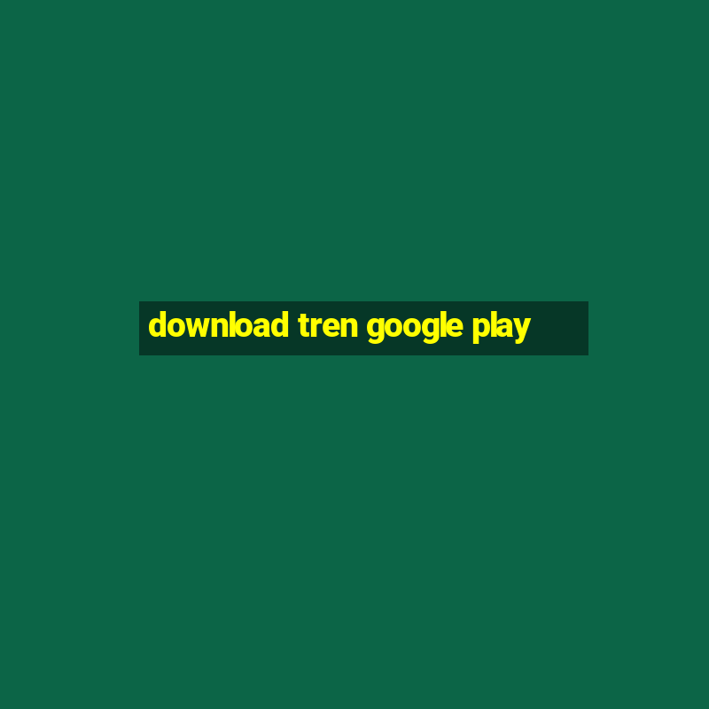 download tren google play