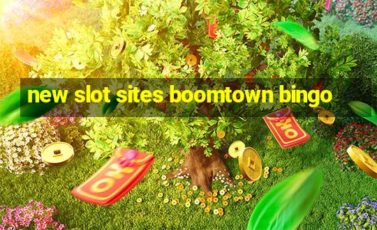 new slot sites boomtown bingo