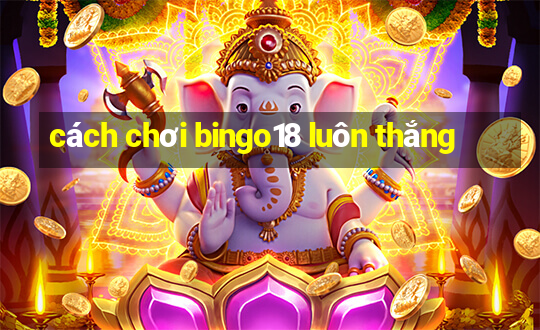 cách chơi bingo18 luôn thắng