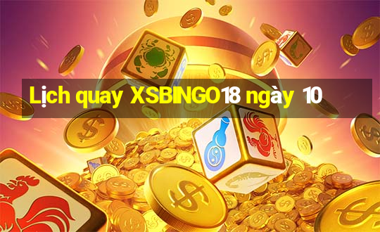 Lịch quay XSBINGO18 ngày 10