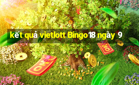 kết quả vietlott Bingo18 ngày 9