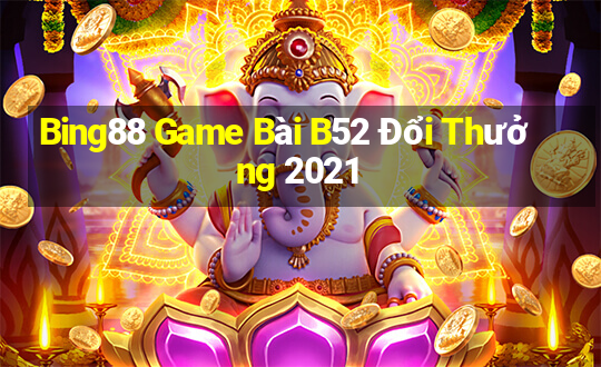 Bing88 Game Bài B52 Đổi Thưởng 2021