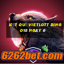 kết quả vietlott Bingo18 ngày 6