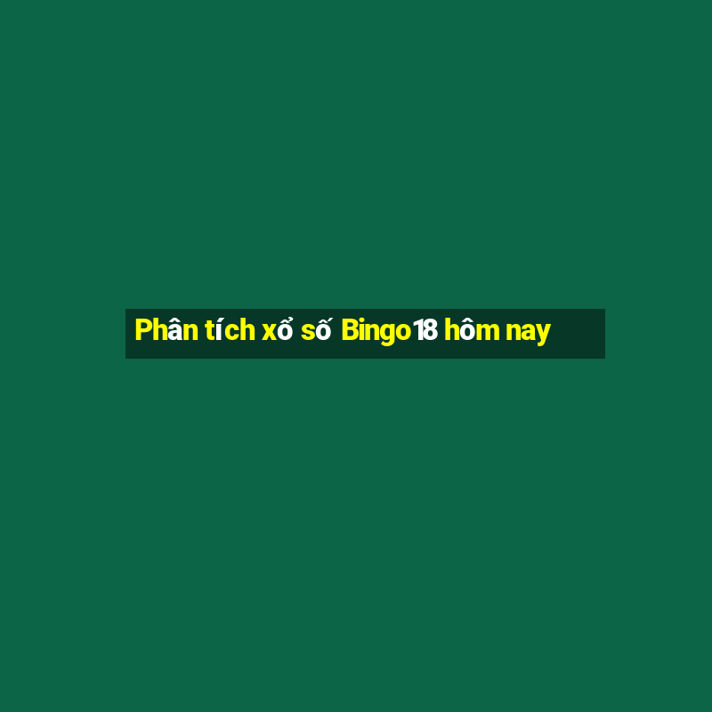 Phân tích xổ số Bingo18 hôm nay