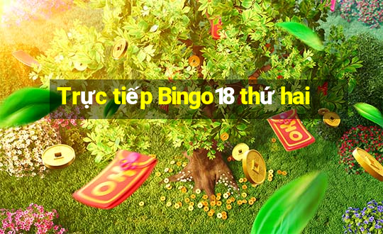 Trực tiếp Bingo18 thứ hai