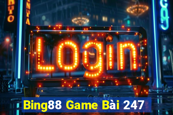 Bing88 Game Bài 247