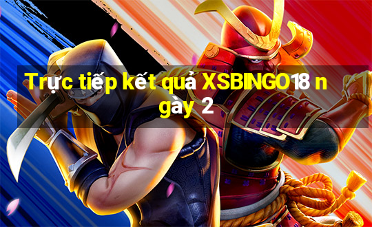 Trực tiếp kết quả XSBINGO18 ngày 2