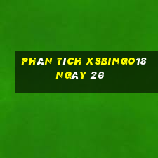 Phân tích XSBINGO18 ngày 20