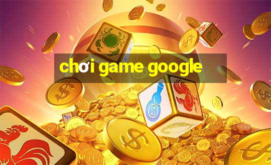 chơi game google