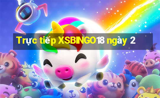 Trực tiếp XSBINGO18 ngày 2