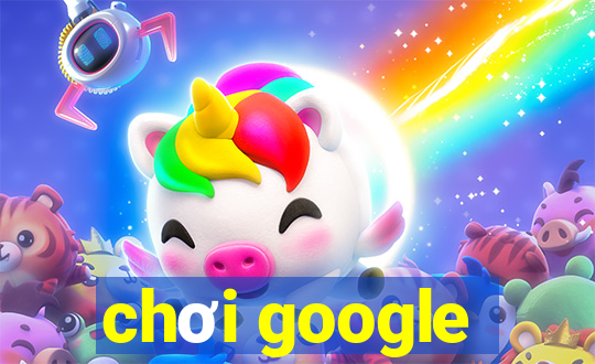 chơi google