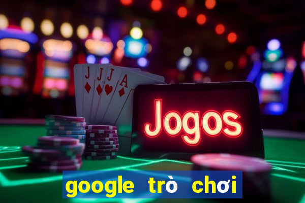 google trò chơi điện tử