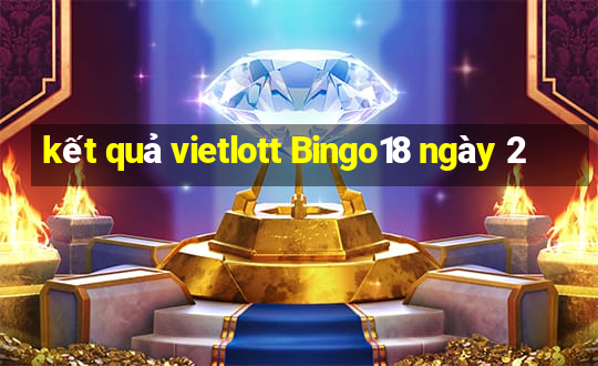 kết quả vietlott Bingo18 ngày 2